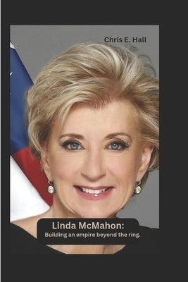 Linda McMahon: Building an empire beyond the ring by E. Hall, Chris