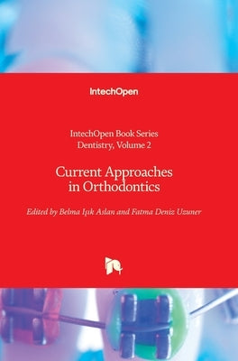 Current Approaches in Orthodontics by Akarslan, Zühre