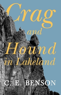 Crag and Hound in Lakeland by Benson, C. E.