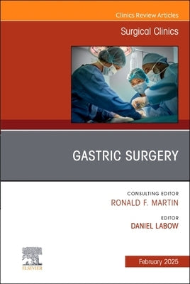 Gastric Surgery, an Issue of Surgical Clinics: Volume 105-1 by Labow, Daniel