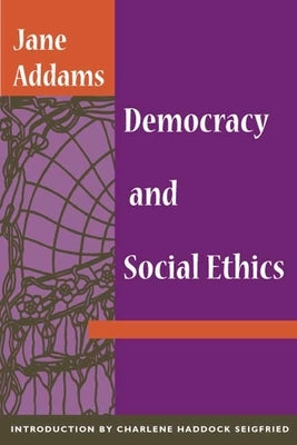 Democracy and Social Ethics by Addams, Jane
