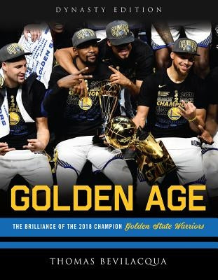 Golden Age: The Brilliance of the 2018 Champion Golden State Warriors by Bevilacqua, Thomas