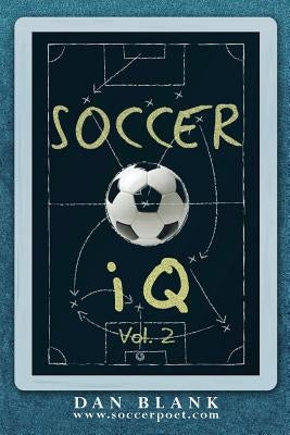 Soccer iQ - Vol. 2: More of What Smart Players Do by Blank, Dan