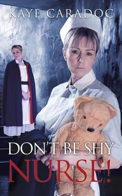 Don't Be Shy, Nurse! by Caradoc, Kaye