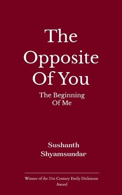 The Opposite of You The Beginning of Me by Shyamsundar, Sushanth