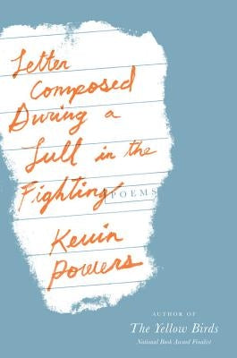 Letter Composed During a Lull in the Fighting by Powers, Kevin