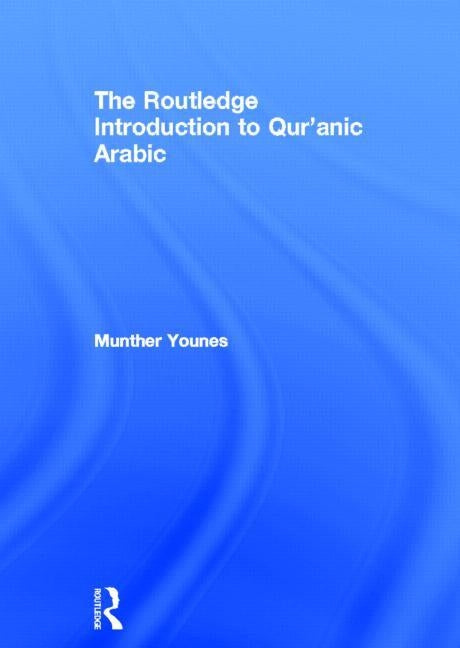 The Routledge Introduction to Qur'anic Arabic by Younes, Munther