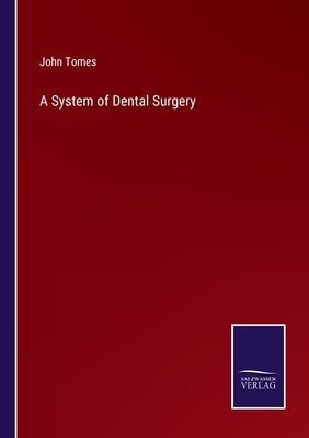 A System of Dental Surgery by Tomes, John