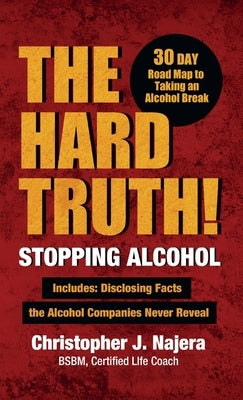 The Hard Truth! Stopping Alcohol by Najera, Christopher James
