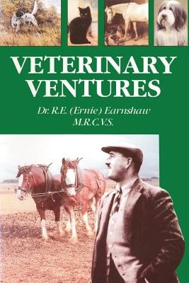 Veterinary Ventures by Earnshaw, R. E. Ernie