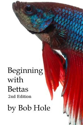 Beginning with Bettas by Hole, Bob