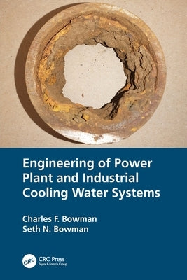 Engineering of Power Plant and Industrial Cooling Water Systems by Bowman, Charles F.