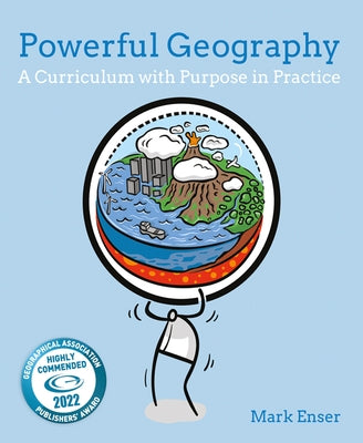 Powerful Geography: A Curriculum with Purpose in Practice by Enser, Mark