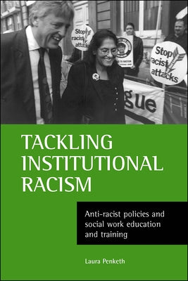 Tackling Institutional Racism: Anti-Racist Policies and Social Work Education and Training by Penketh, Laura