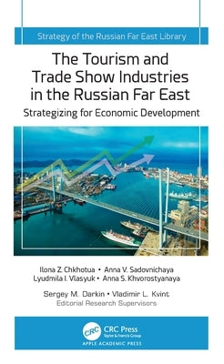 The Tourism and Trade Show Industries in the Russian Far East: Strategizing for Economic Development by Chkhotua, Ilona Z.