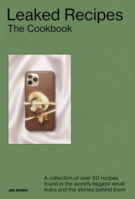 Leaked Recipes: The Cookbook: A Collection of Over 50 Recipes Found in the World's Biggest Email Leaks and the Stories Behind Them by Glace, Demetria