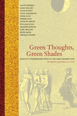 Green Thoughts, Green Shades: Essays by Contemporary Poets on the Early Modern Lyric by Post, Jonathan F. S.