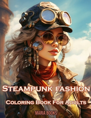 Steampunk Fashion: Coloring Book For Adults by Books, Maria