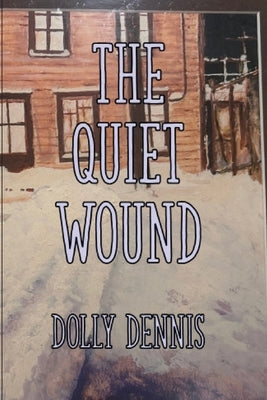 The Quiet Wound by Dennis, Dolly