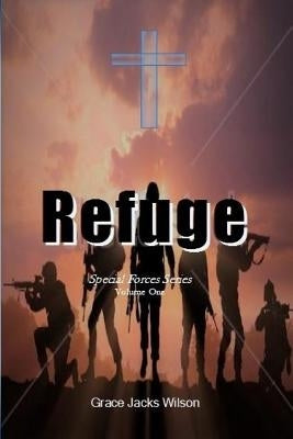 Refuge: Special Forces Series by Wilson, Grace Jacks