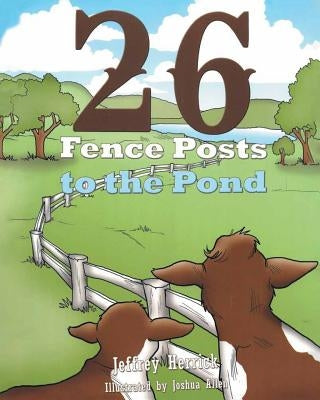 Twenty Six Fence Posts to the Pond by Herrick, Jeff