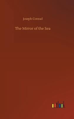 The Mirror of the Sea by Conrad, Joseph