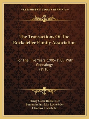 The Transactions Of The Rockefeller Family Association: For The Five Years, 1905-1909, With Genealogy (1910) by Rockefeller, Henry Oscar