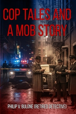 Cop Tales and a Mob Story by Bulone, Philip V.