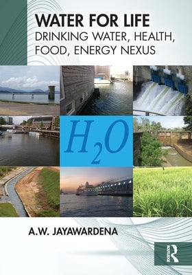 Water for Life: Drinking Water, Health, Food, Energy Nexus by Jayawardena, A. W.