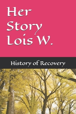 Her Story Lois W. by History of Recovery