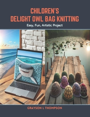 Children's Delight Owl Bag Knitting: Easy, Fun, Artistic Project by Thompson, Grayson L.