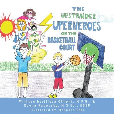 The Upstander Superheroes On The Basketball Court by Ciment, Elissa