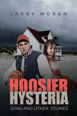 Hoosier Hysteria, Sons, and Other Stories by Moran, Larry