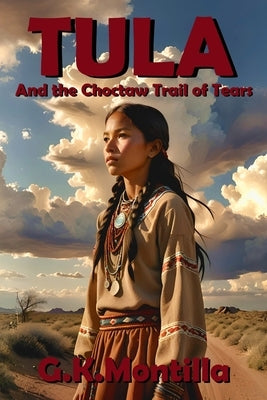 Tula and the Choctaw Trail of Tears by Montilla, G. K.