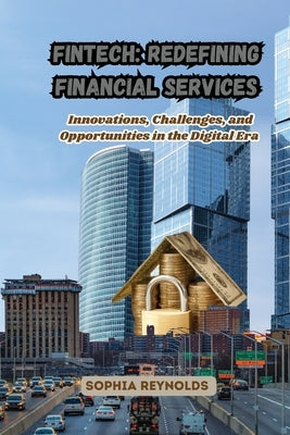 Fintech: Innovations, Challenges, and Opportunities in the Digital Era by Reynolds, Sophia