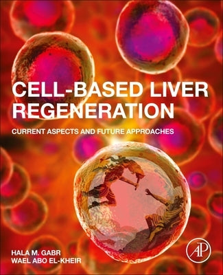Cell-Based Liver Regeneration: Current Aspects and Future Approaches by Gabr, Hala M.