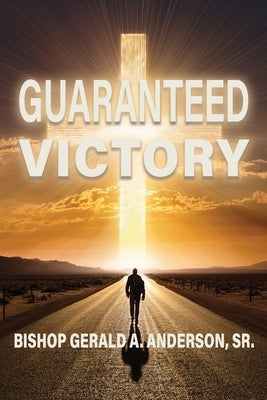 Guaranteed Victory by Anderson, Bishop Gerald a., Sr.