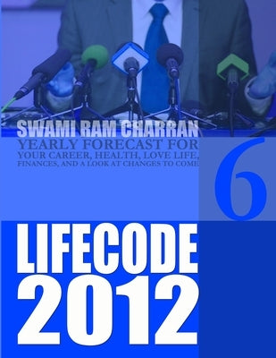 Life Code 6 Yearly Forecast for 2012 by Charran, Swami Ram