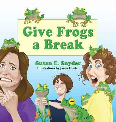 Give Frogs a Break by Snyder, Susan E.
