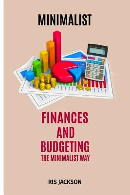 Minimalist: Finances and Budgeting the Minimalist Way by Jackson, Ris