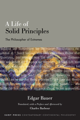 A Life of Solid Principles: The Philosopher of Extremes by Bauer, Edgar