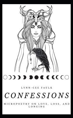 Confessions: Micropoetry on Love, Loss, and Longing by Faulk, Lynn-Cee