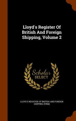 Lloyd's Register Of British And Foreign Shipping, Volume 2 by Lloyd's Register of British and Foreign