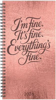 Everything Is Fine 2026 3.5 X 6.5 Softcover Weekly Spiral by Willow Creek Press