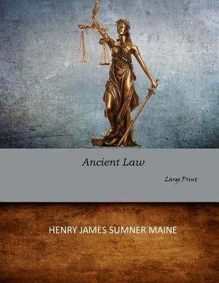 Ancient Law: Large Print by Sumner Maine, Henry James