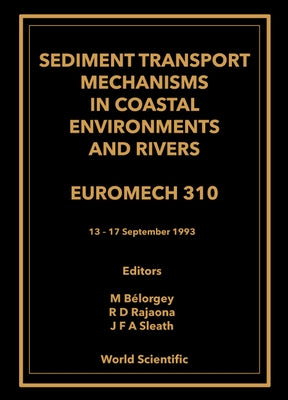 Sediment Transport Mechanisms in Coastal Environments and Rivers - Euromech 310 by Sleath, John F. a.