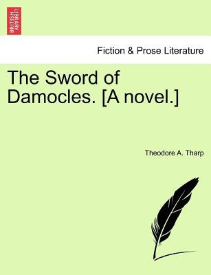 The Sword of Damocles. [A Novel.] by Tharp, Theodore A.