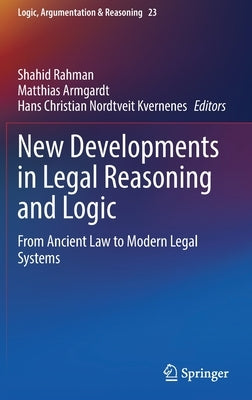 New Developments in Legal Reasoning and Logic: From Ancient Law to Modern Legal Systems by Rahman, Shahid