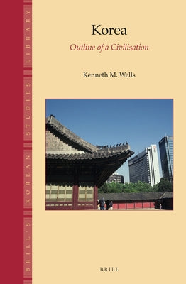 Korea: Outline of a Civilisation by Wells, Kenneth M.