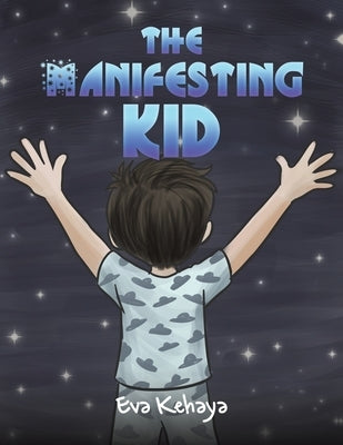 The Manifesting Kid by Kehaya, Eva